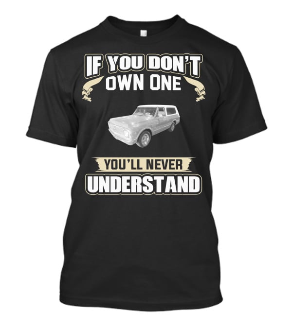1972 Chevrolet K5 Blazer 2wd If You Don't Own One You'll Never Understand T-Shirt