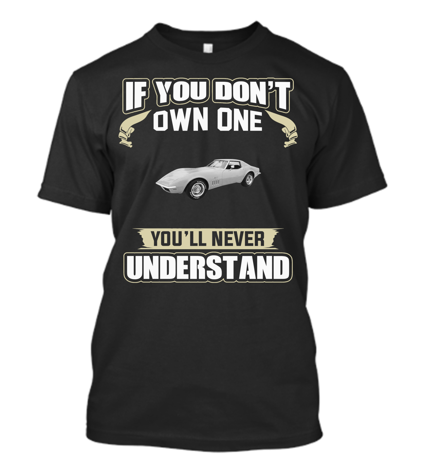 If You Don't Own One 1968 C3 Corvette You'll Never Understand T-Shirt