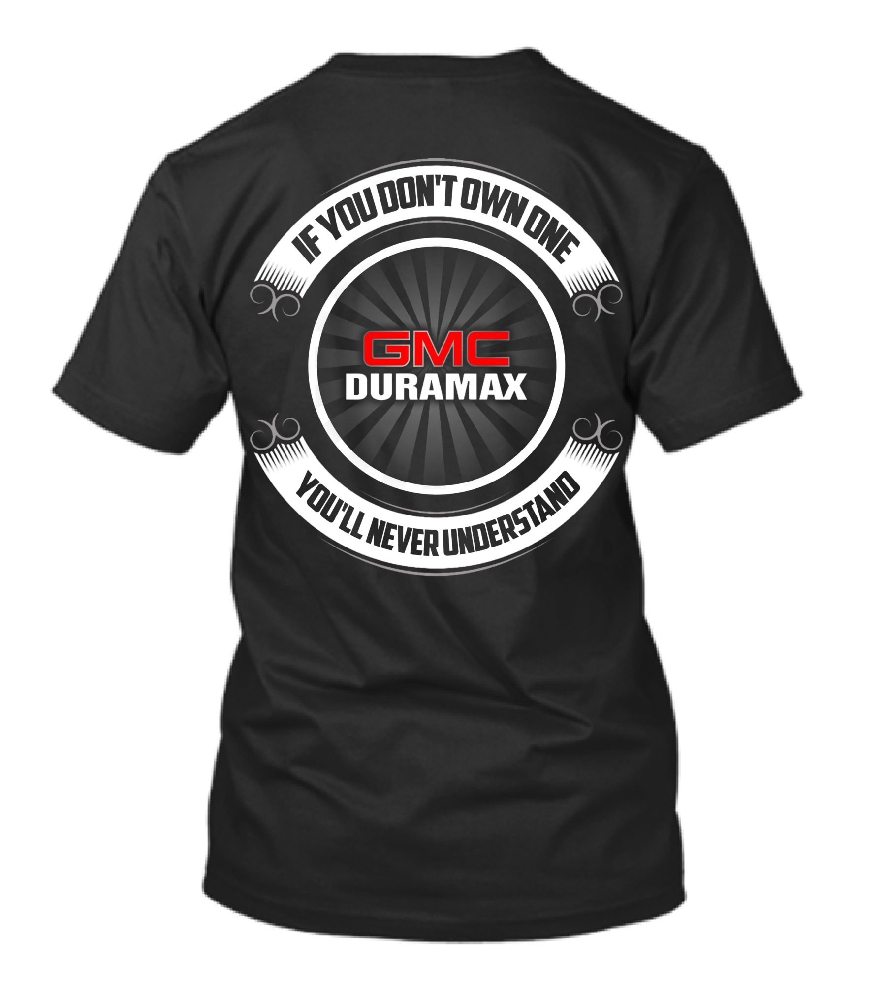 GMC Duramax If You Don't Own One You'll Never Understand T-Shirt