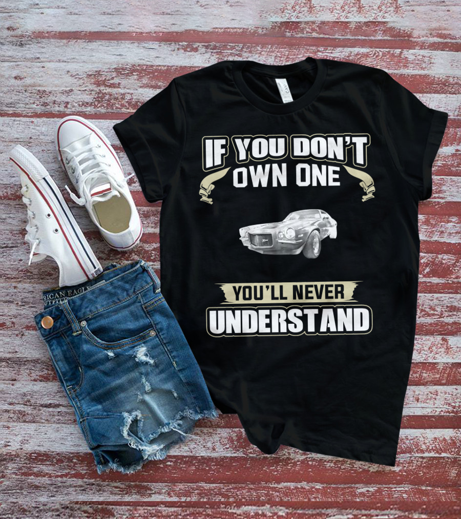 If You Don't Own One 1970 Camaro Z You'll Never Understand T-Shirt