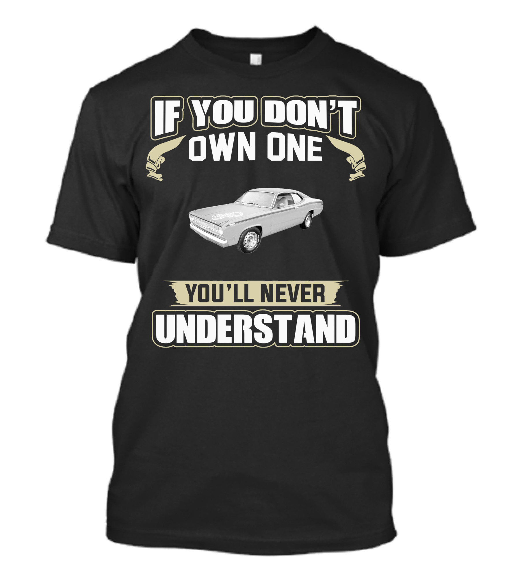 1971 Plymouth Duster If You Don't Own One You'll Never Understand T-Shirt