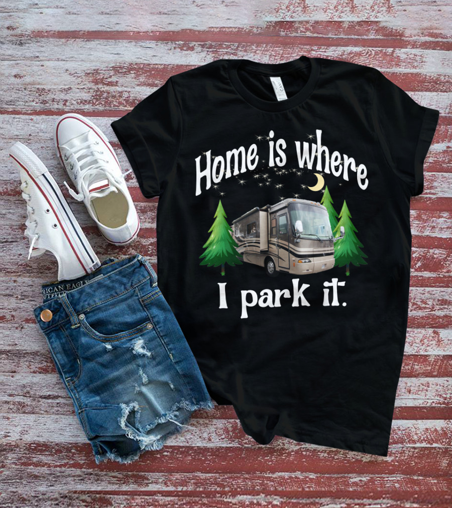 Home Is Where I Park It RV Holiday Rambler Endeavor Lunar Pines T-Shirt