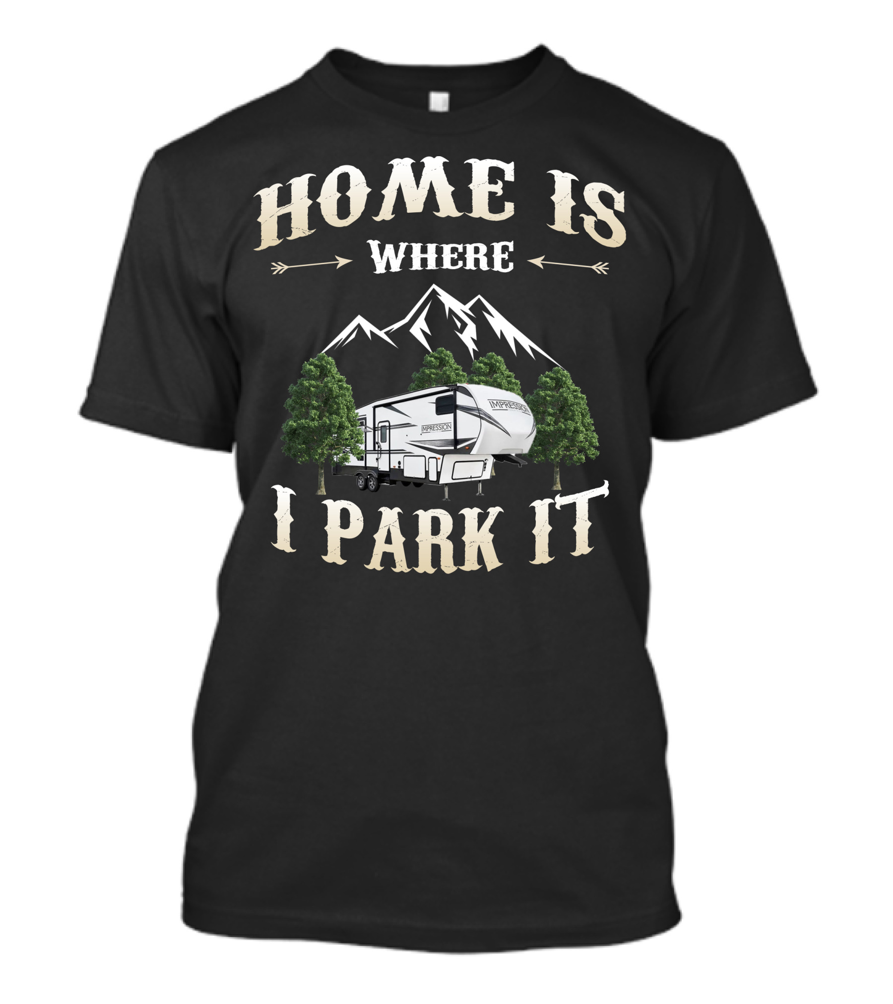 Home Is Where I Park It Forest River Impression RV Mountains Trees T-Shirt