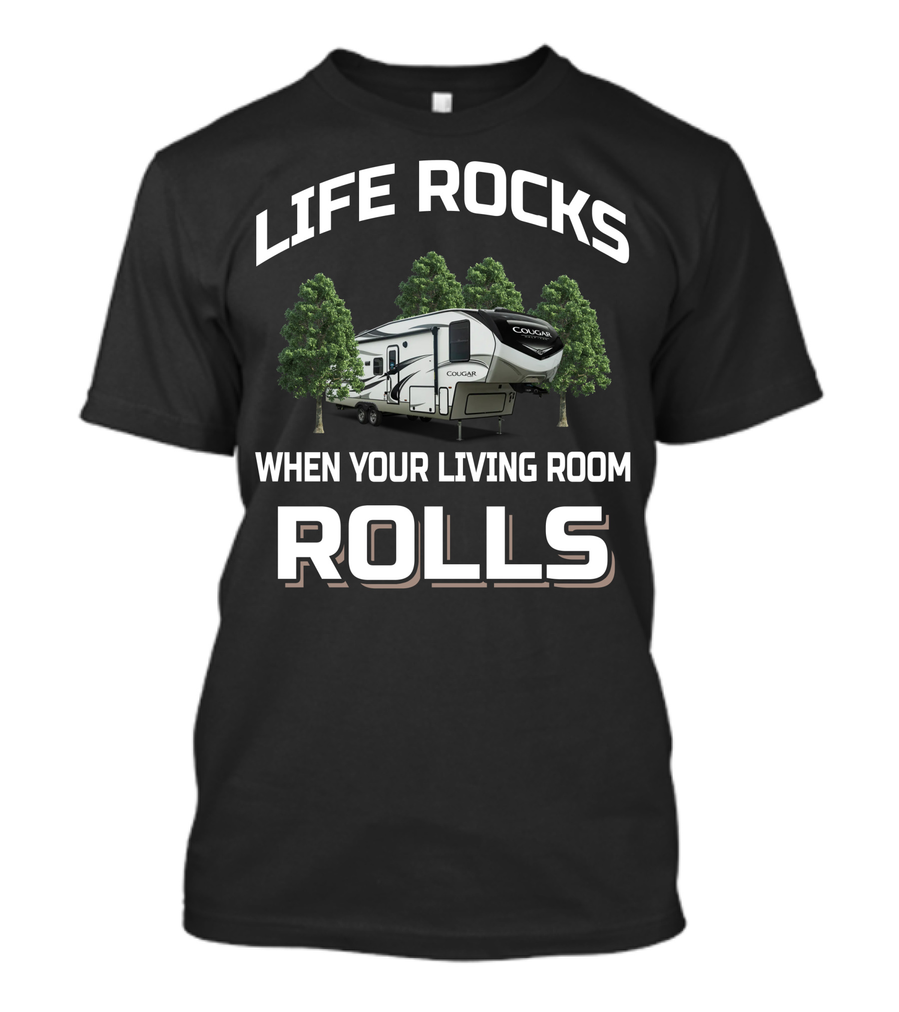 LIFE ROCKS WHEN YOUR LIVING ROOM ROLLS COUGAR HALF TON 24RDS 5TH WHEEL T-Shirt