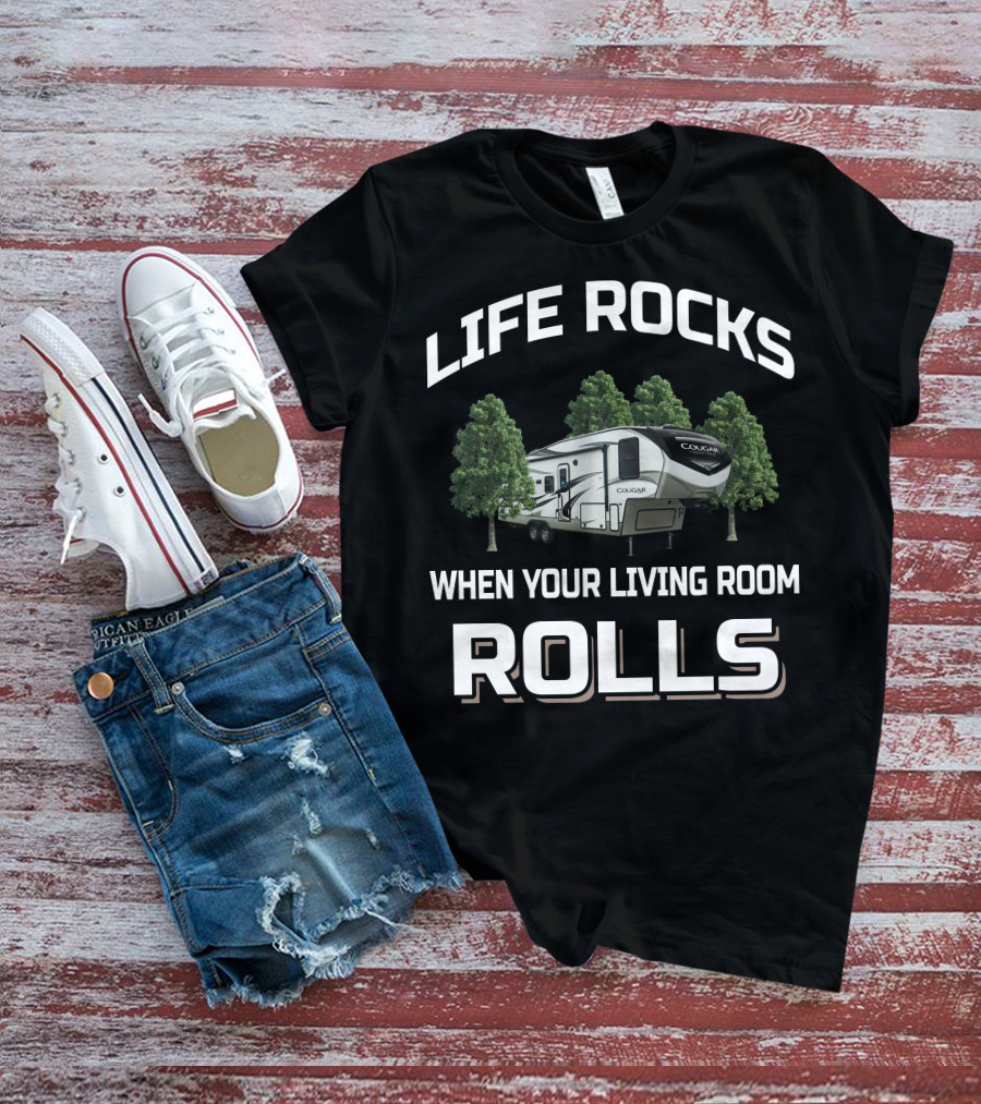 LIFE ROCKS WHEN YOUR LIVING ROOM ROLLS COUGAR HALF TON 24RDS 5TH WHEEL T-Shirt