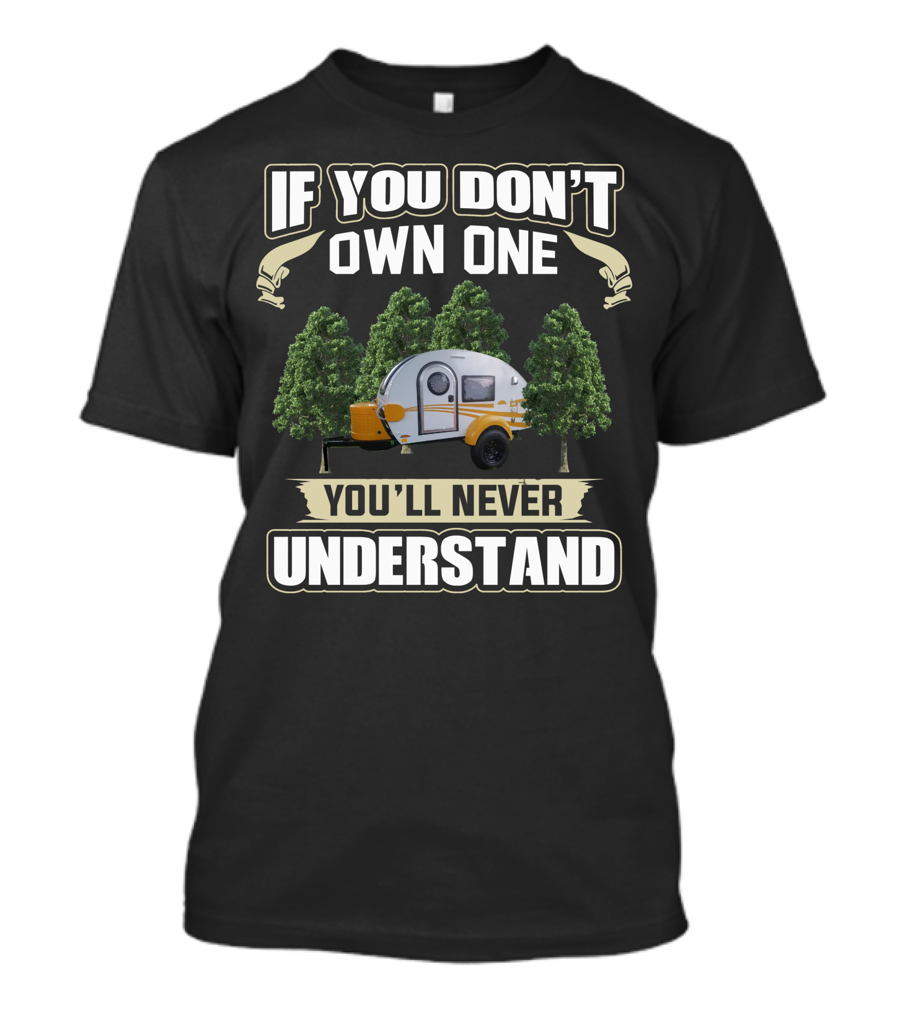 If You Don't Own One You'll Never Understand Teardrop Trailer Life T-Shirt