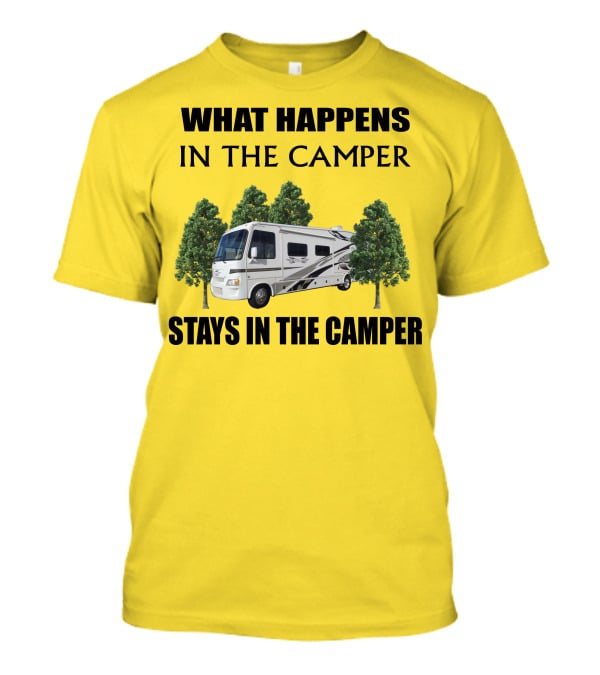 WHAT HAPPENS IN THE CAMPER STAYS IN THE CAMPER 2007 Outlaw Toy Hauler RV T-Shirt