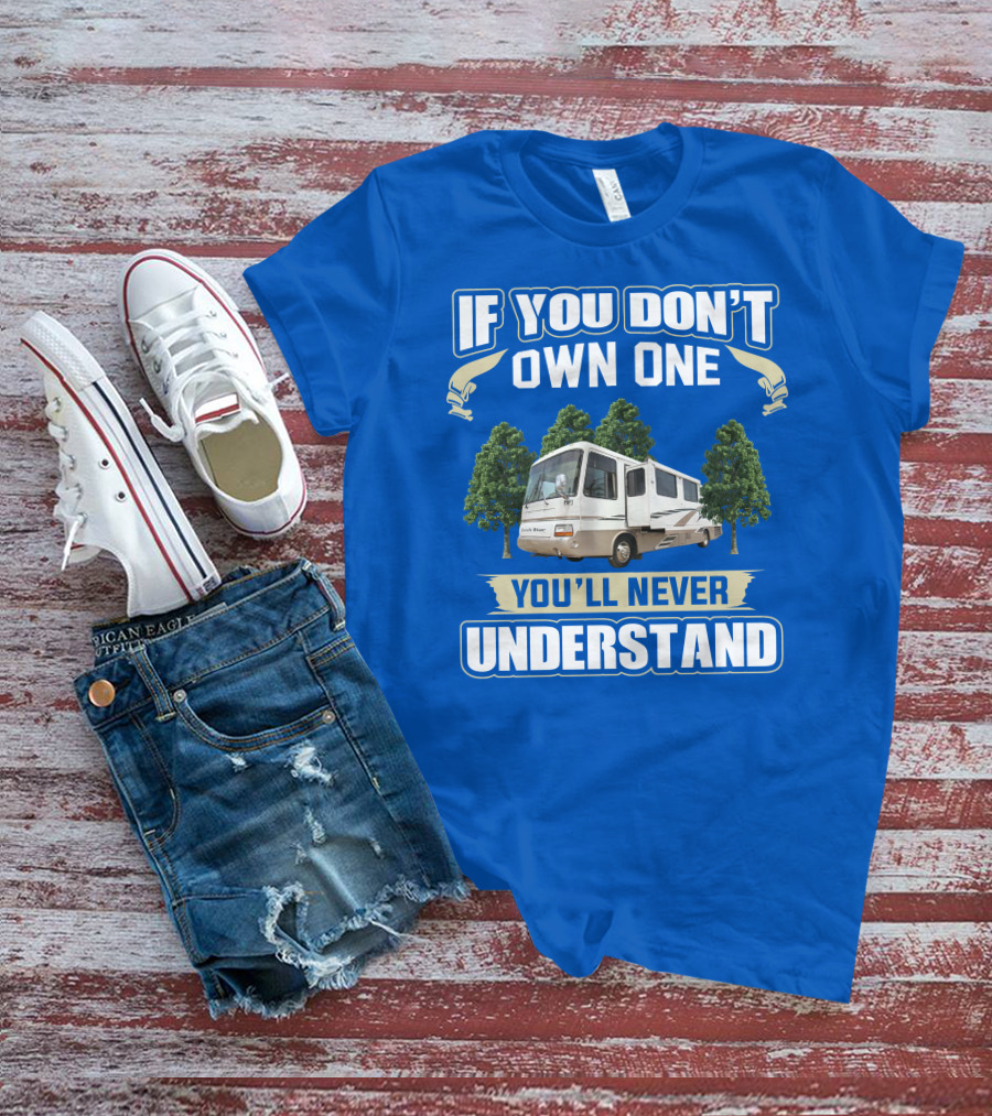 If You Don’t Own One You’ll Never Understand Newmar Dutch Star 3862 T-Shirt