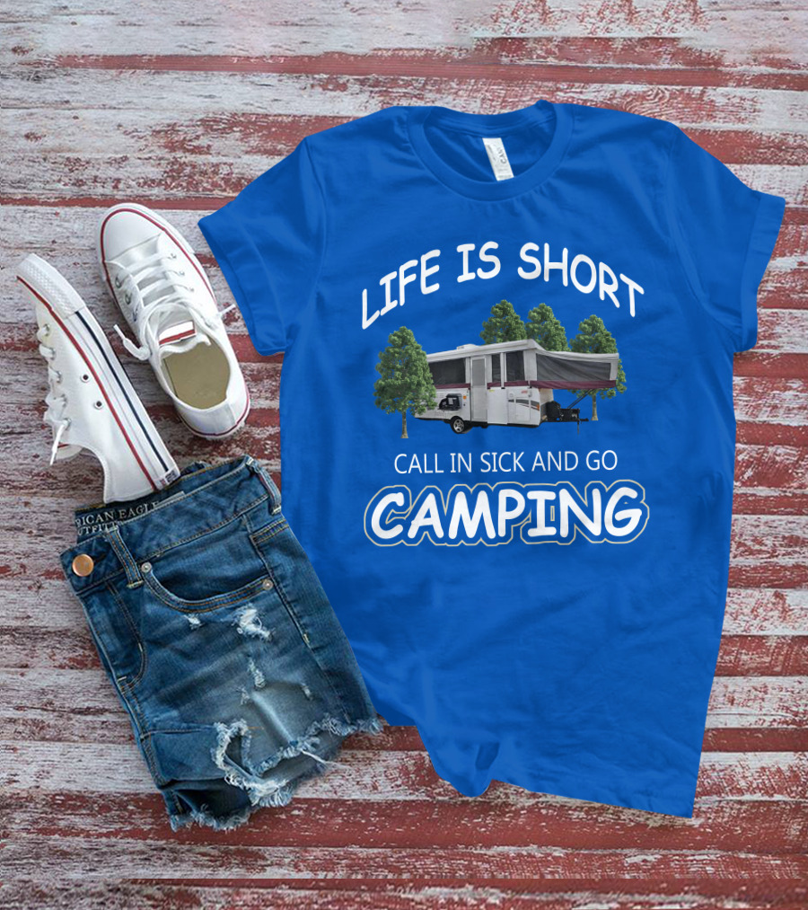 LIFE IS SHORT CALL IN SICK AND GO CAMPING Coleman Fleetwood Pop Up T-Shirt