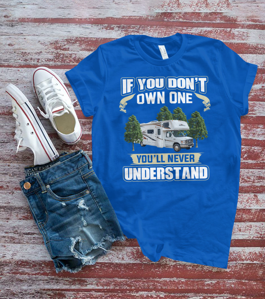 If You Don't Own One You'll Never Understand Forest River Class C Sunseeker RV Camping Lifestyle T-Shirt