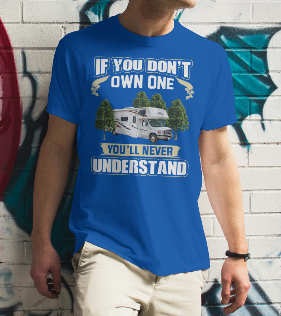 If You Don't Own One You'll Never Understand Forest River Class C Sunseeker RV Camping Lifestyle T-Shirt
