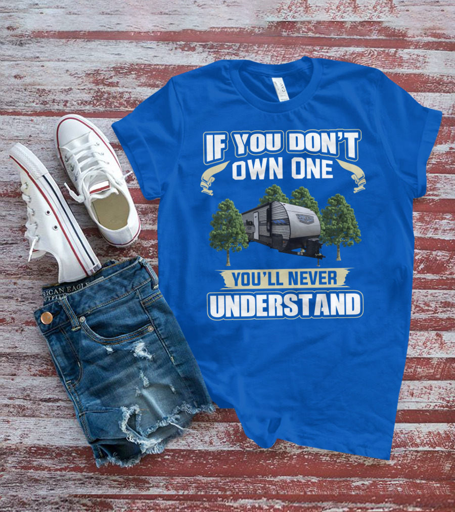 If You Don't Own One You'll Never Understand Forest River Salem 30KQBSS T-Shirt