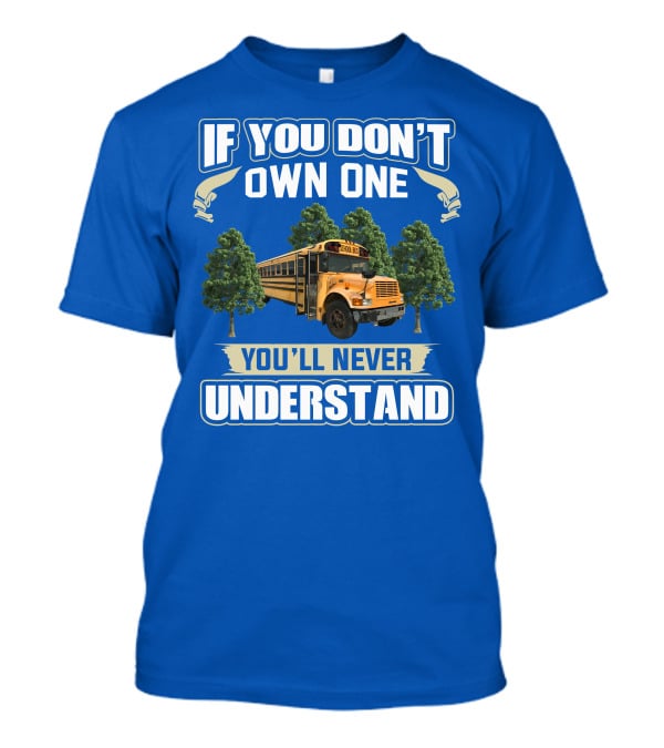 If You Don't Own One You'll Never Understand Skoolie Nation School Bus Trees T-Shirt