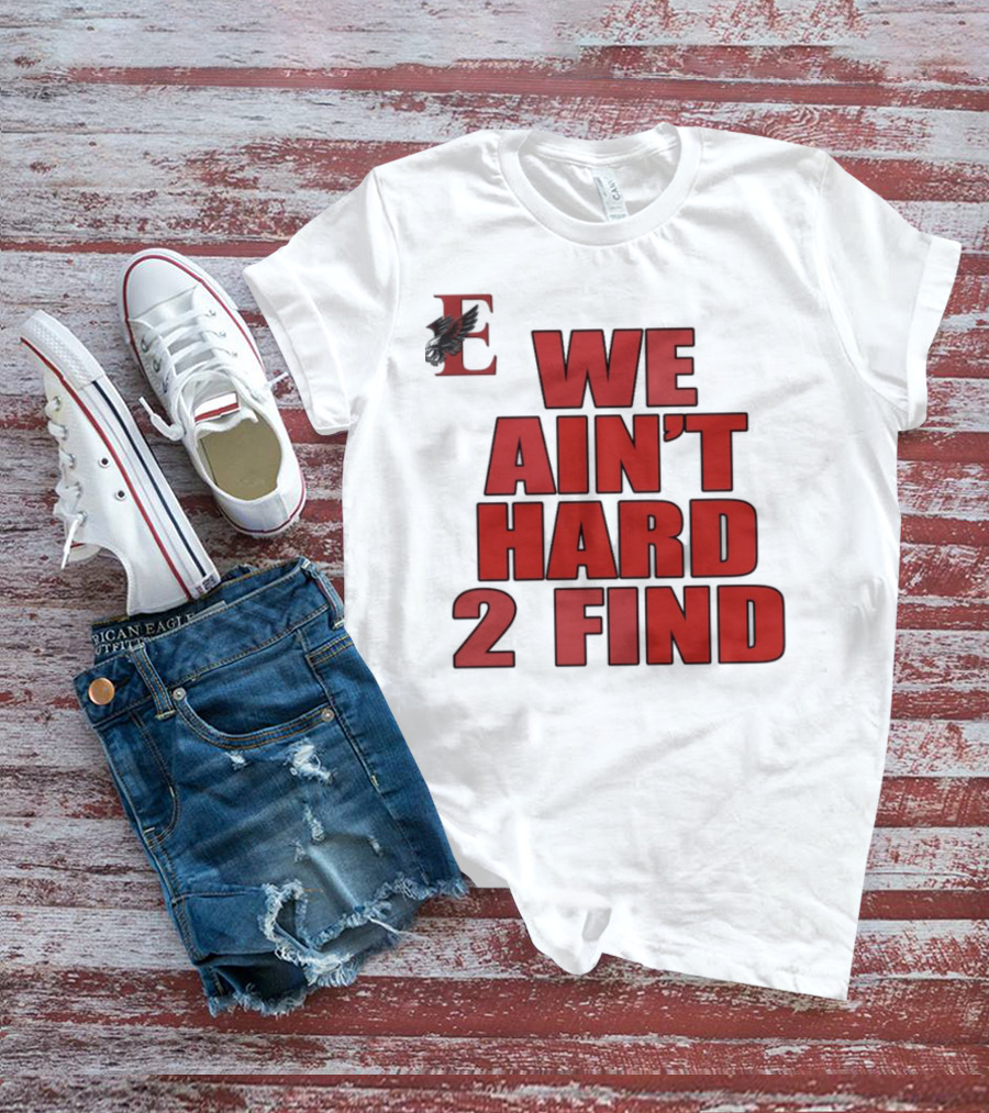 We Ain't Hard 2 Find Bold Red Letters Black Background E T-Shirt