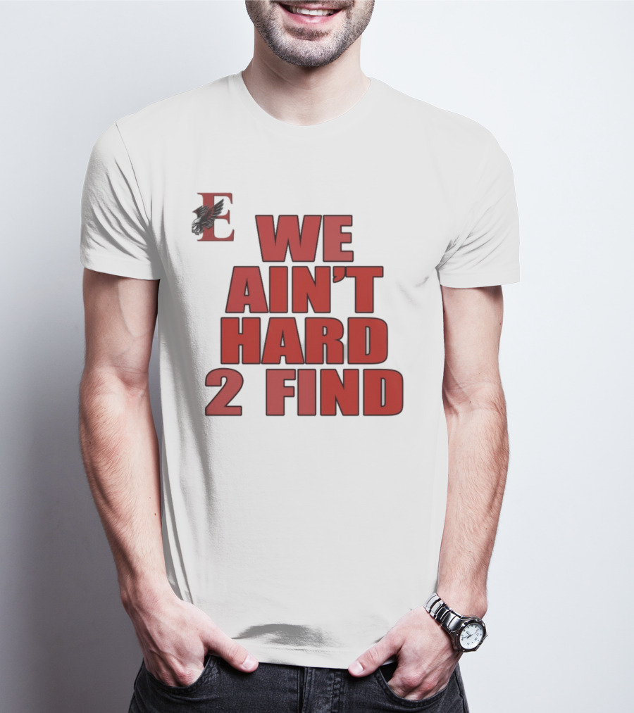 We Ain't Hard 2 Find Bold Red Letters Black Background E T-Shirt