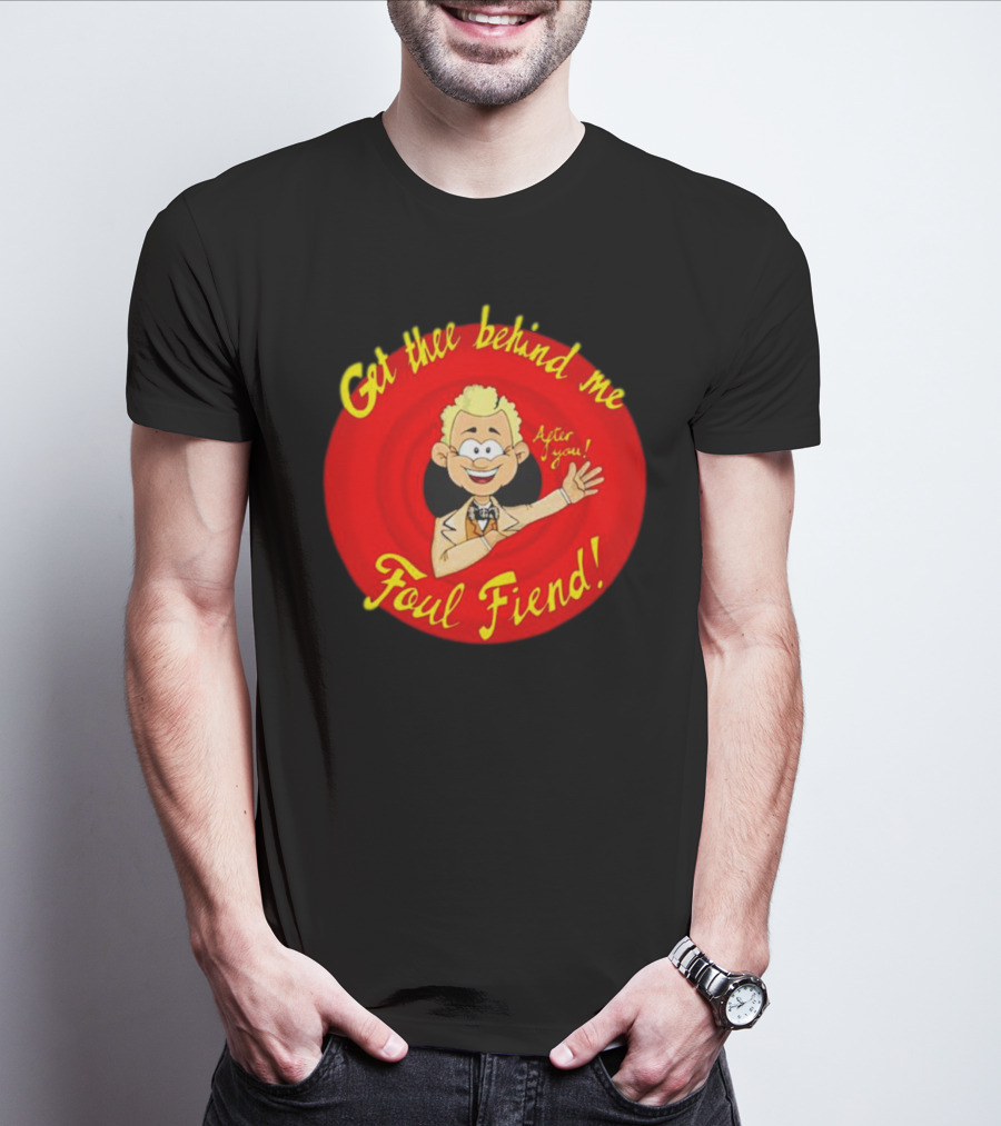 Get Thee Behind Me Foul Fiend Good Omens After You T-Shirt