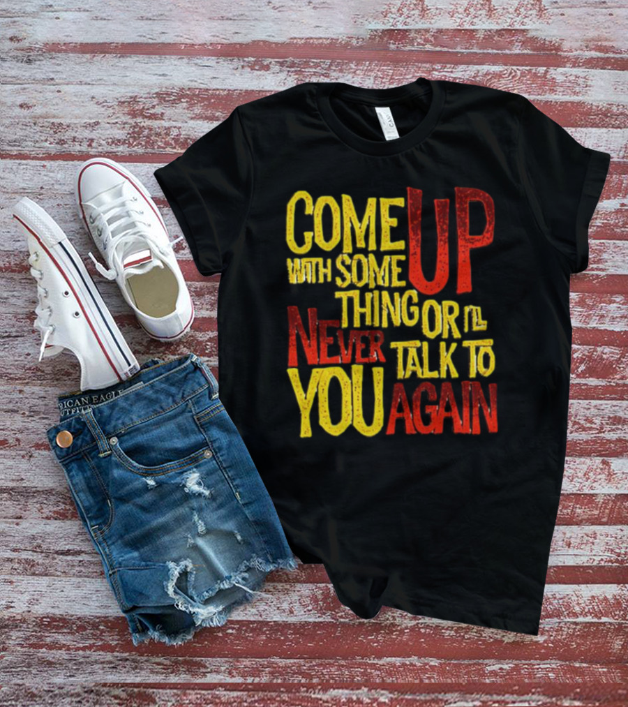 Come Up With Something Yelloworange Good Omens Or I'll Never Talk To You Again T-Shirt