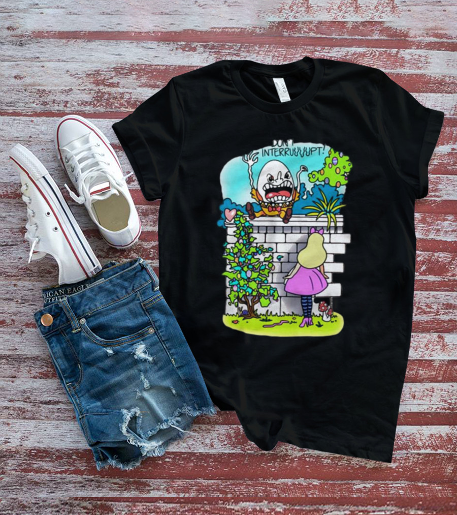 DON'T INTERRUPT Humpty Dumpty Angry On Wall With Curious Girl In Pink Dress And Striped Tights T-Shirt