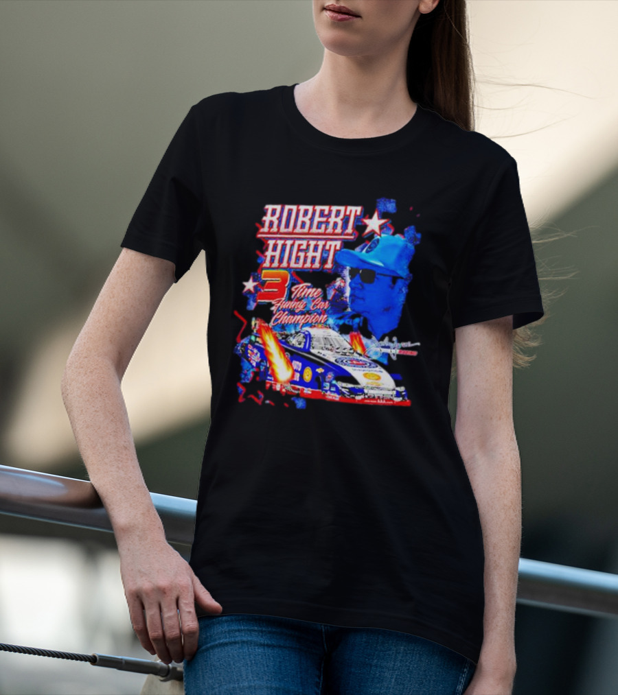 Robert Hight 3 Time Funny Car Champion Racing T-Shirt
