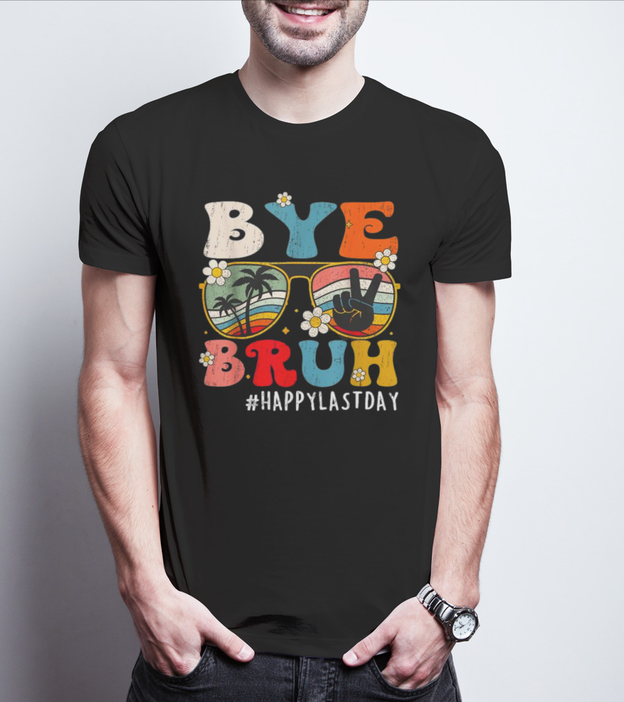 Bye Bruh Happy Last Day Sunglasses Peace Sign Retro Palm Trees T-Shirt