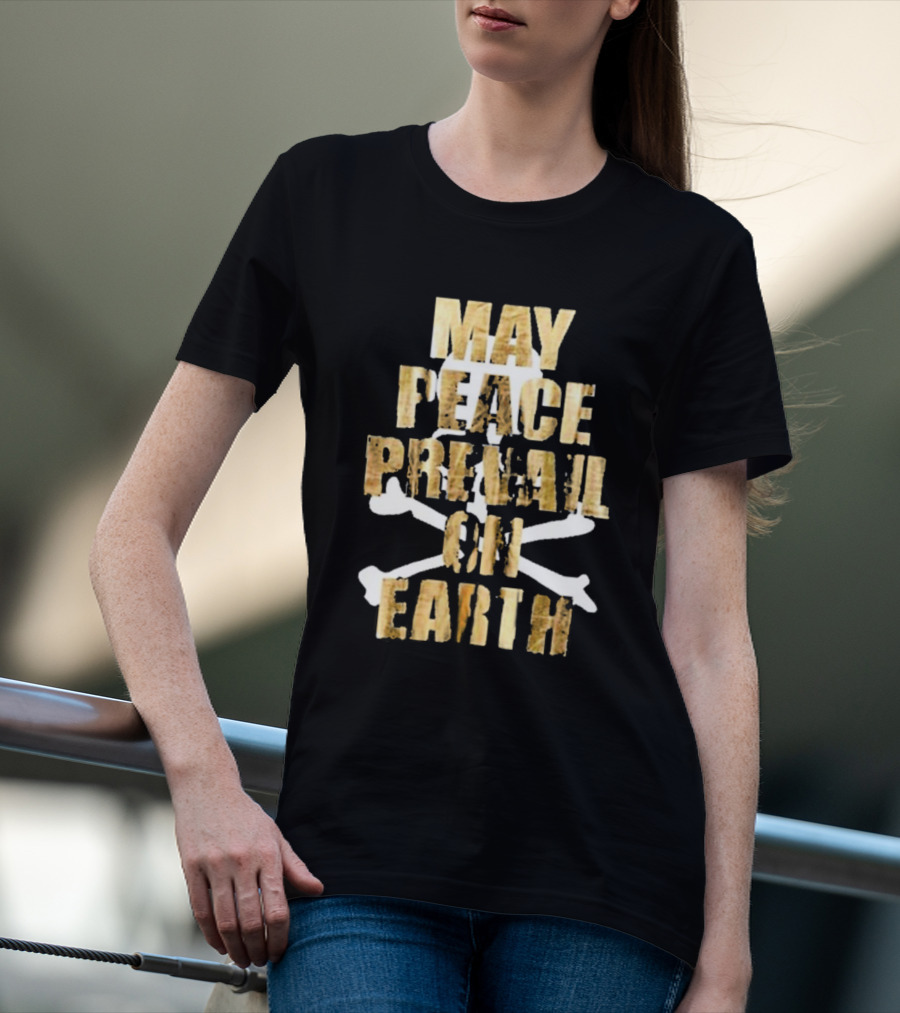 MAY PEACE PREVAIL ON EARTH With Crossbones T-Shirt