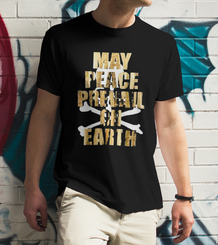 MAY PEACE PREVAIL ON EARTH With Crossbones T-Shirt