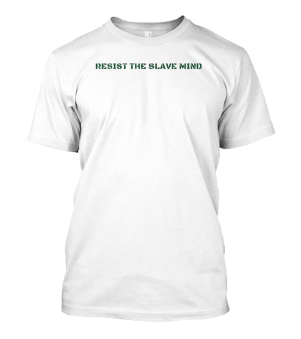 RESIST THE SLAVE MIND T-Shirt