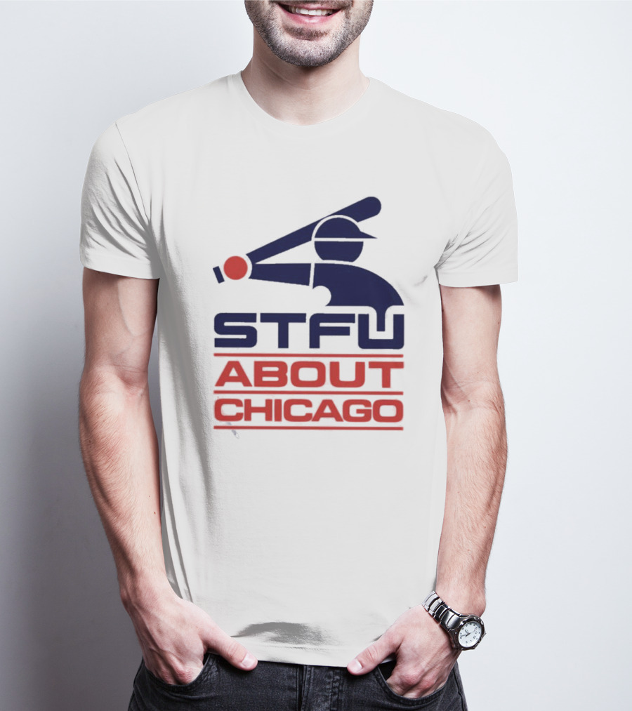 STFU About Chicago Baseball Player T-Shirt