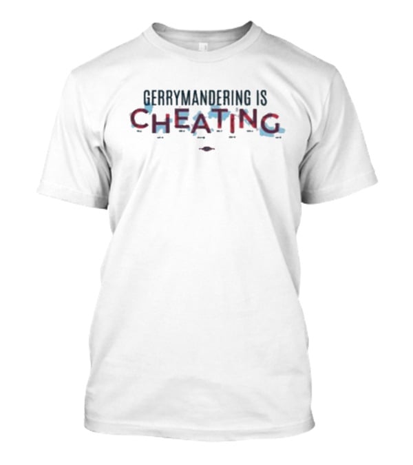 Gerrymandering Is Cheating T-Shirt