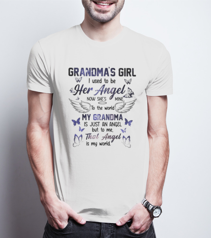 Grandma's Girl I Used To Be Her Angel Now She's Mine To The World My Grandma Is Just An Angel But To Me That Angel Is My World T-Shirt