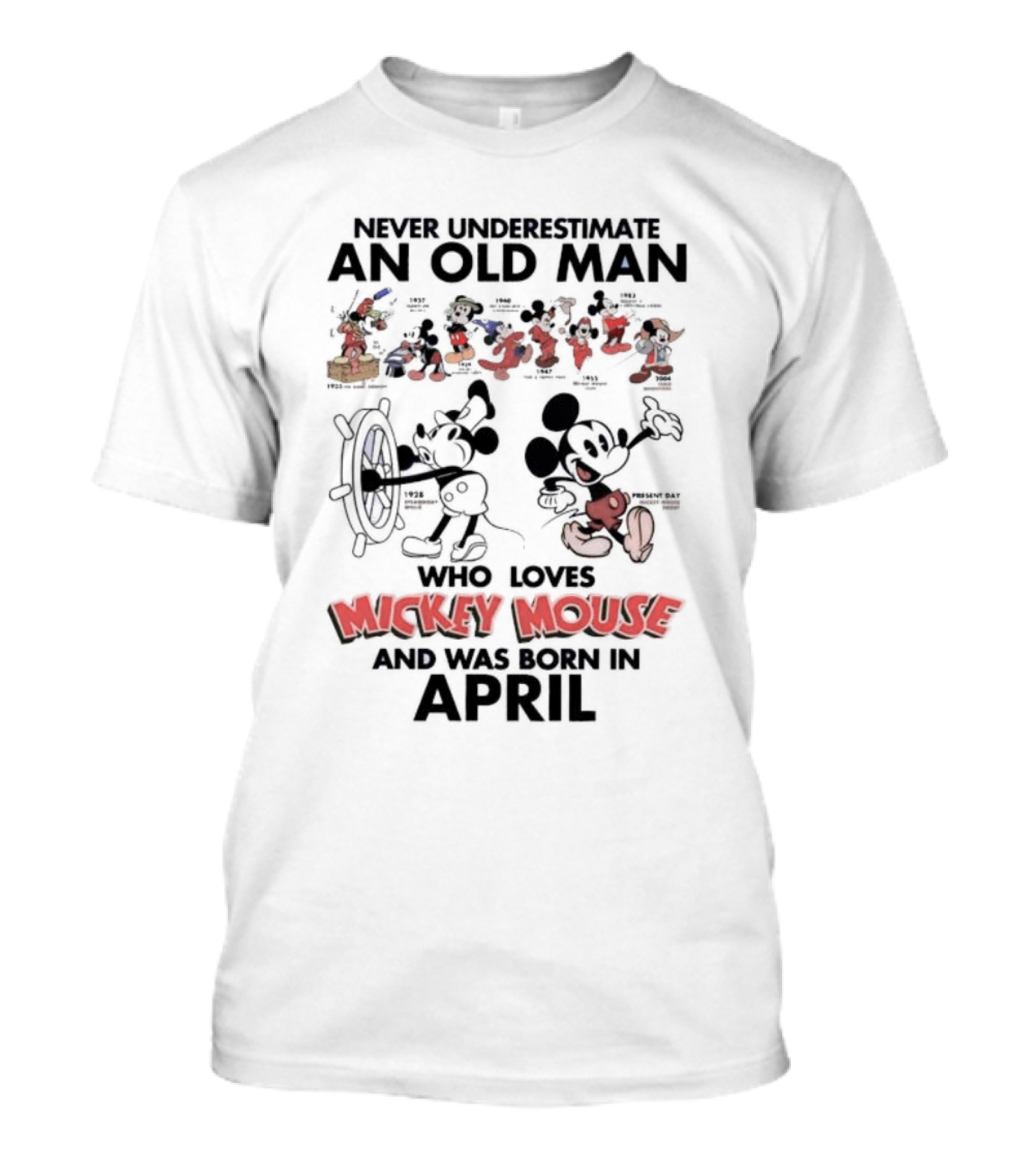 Never Underestimate An Old Man Who Loves Mickey Mouse And Was Born In April T-Shirt