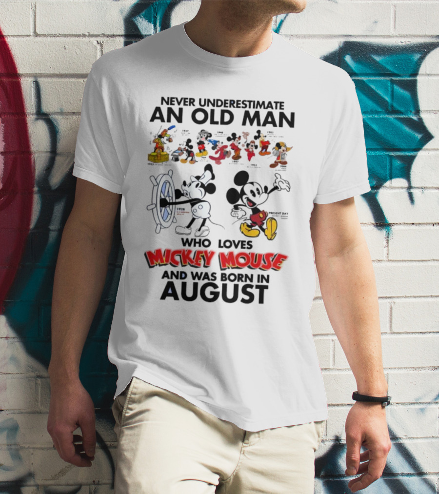 Never Underestimate An Old Man Who Loves Mickey Mouse And Was Born In August T-Shirt