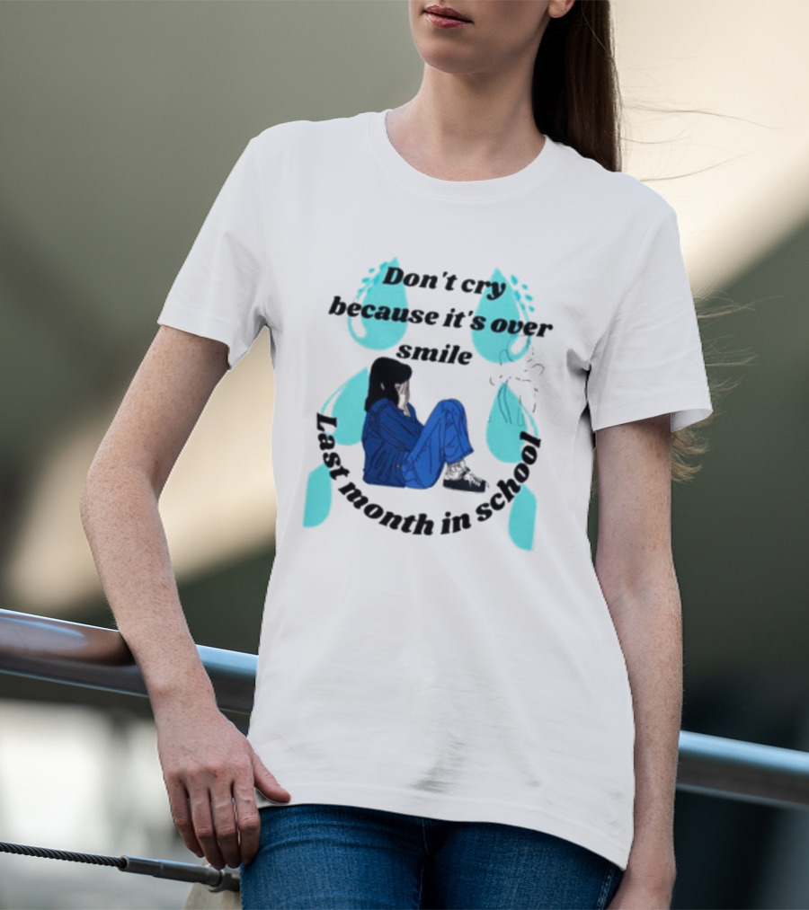 Don't Cry Because It's Over Smile Last Month In School Girl In Blue Rain Boots T-Shirt