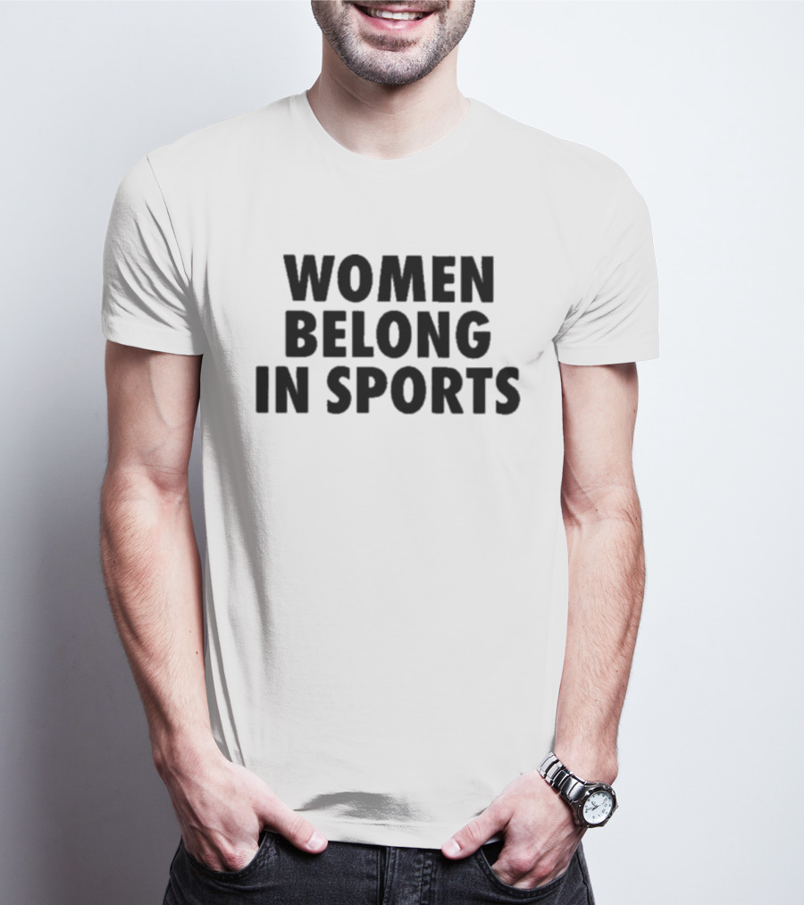 Women Belong In Sports Empowerment Advocacy T-Shirt