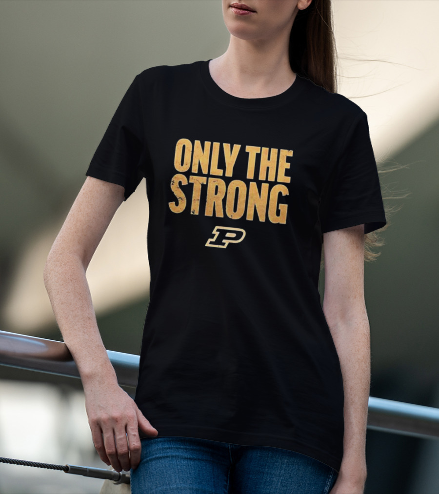 Only The Strong Purdue Boilermakers P T-Shirt