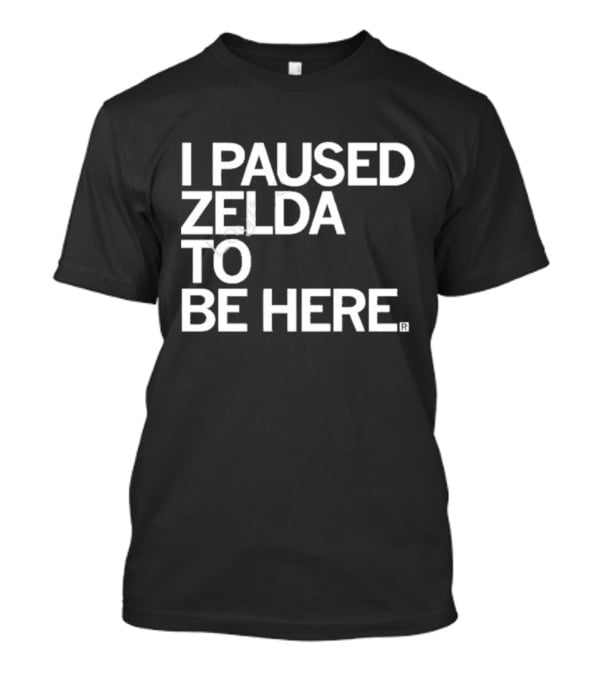Raygun I Paused Zelda To Be Here T-Shirt