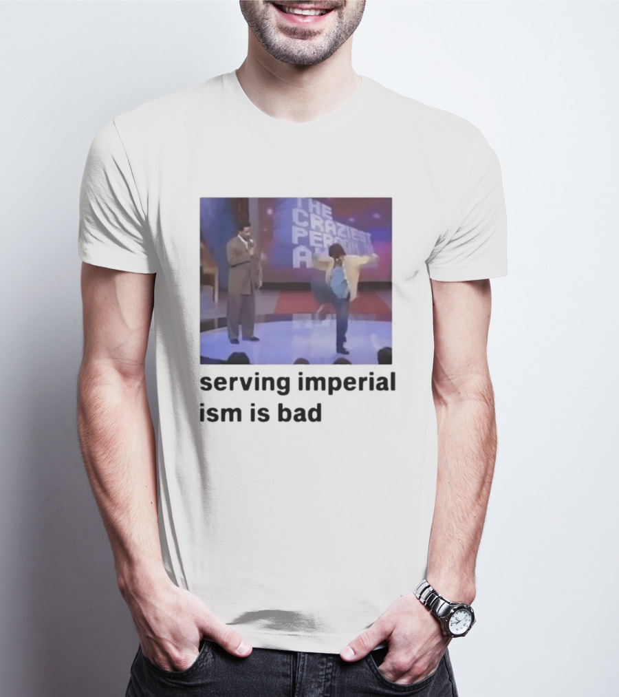 The Craziest Serving Imperialism Is Bad T-Shirt