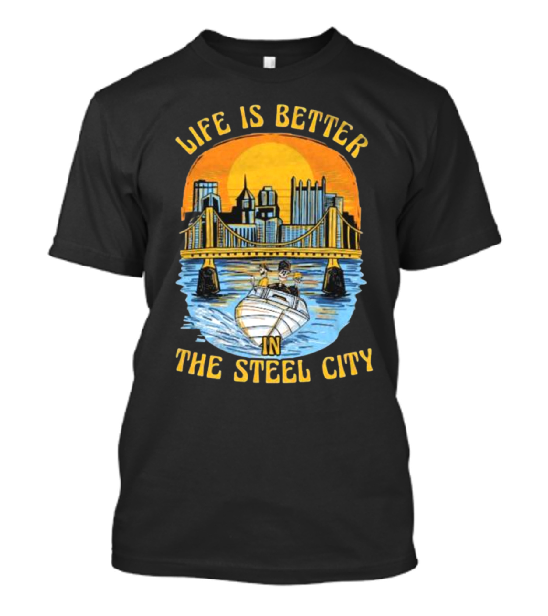 Life Is Better In The Steel City With Bridge And Boat Scene T-Shirt