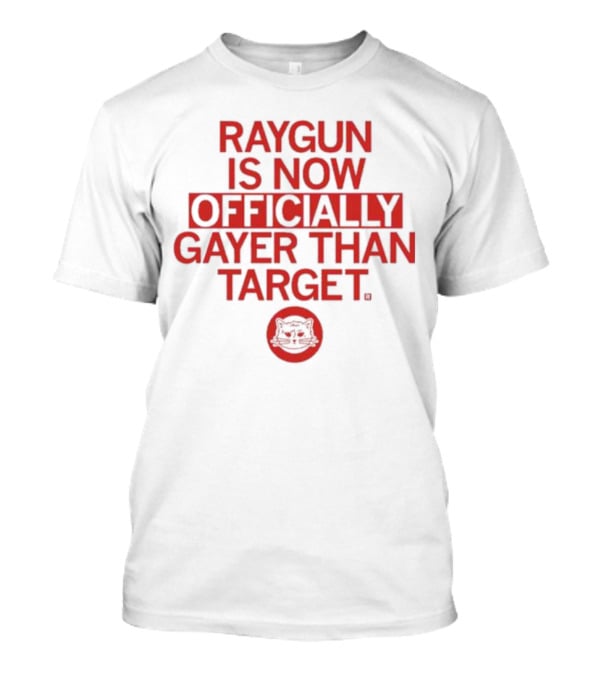 RAYGUN IS NOW OFFICIALLY GAYER THAN TARGET CAT T-Shirt