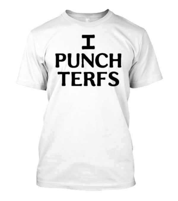 I Punch Terfs T-Shirt