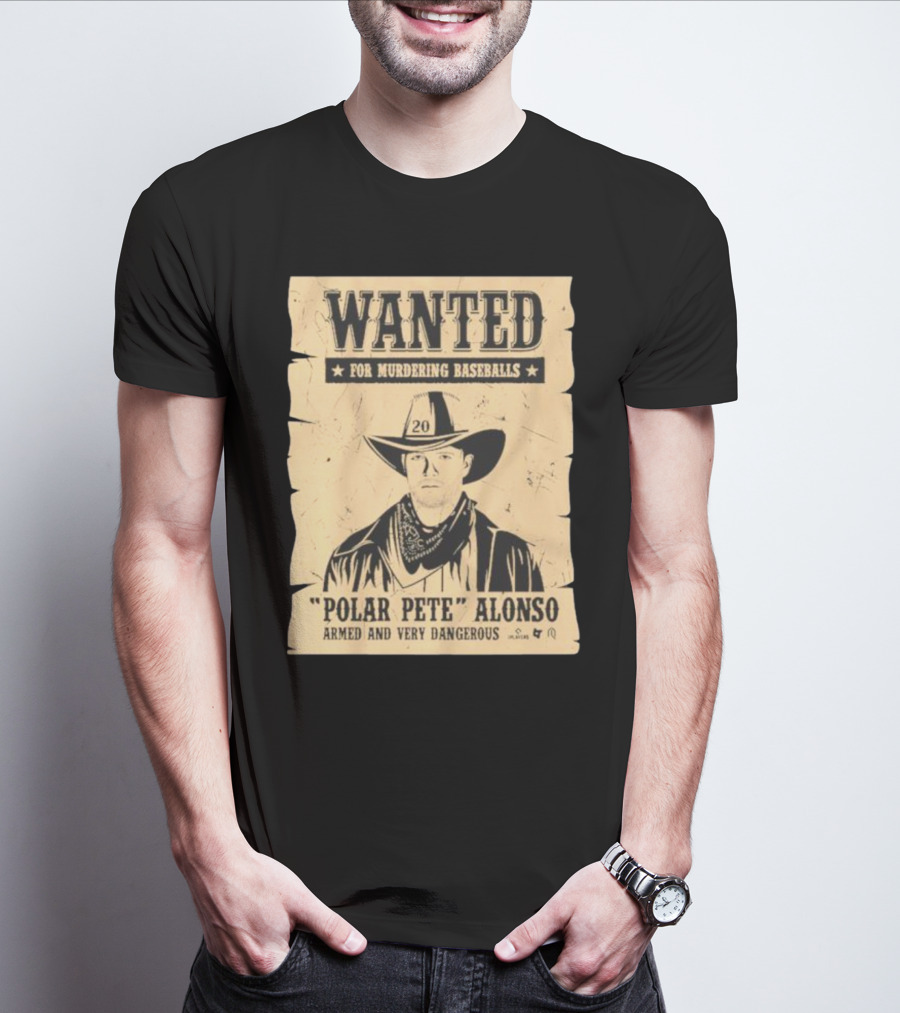 Wanted Polar Pete Alonso For Murdering Baseballs Armed And Very Dangerous T-Shirt