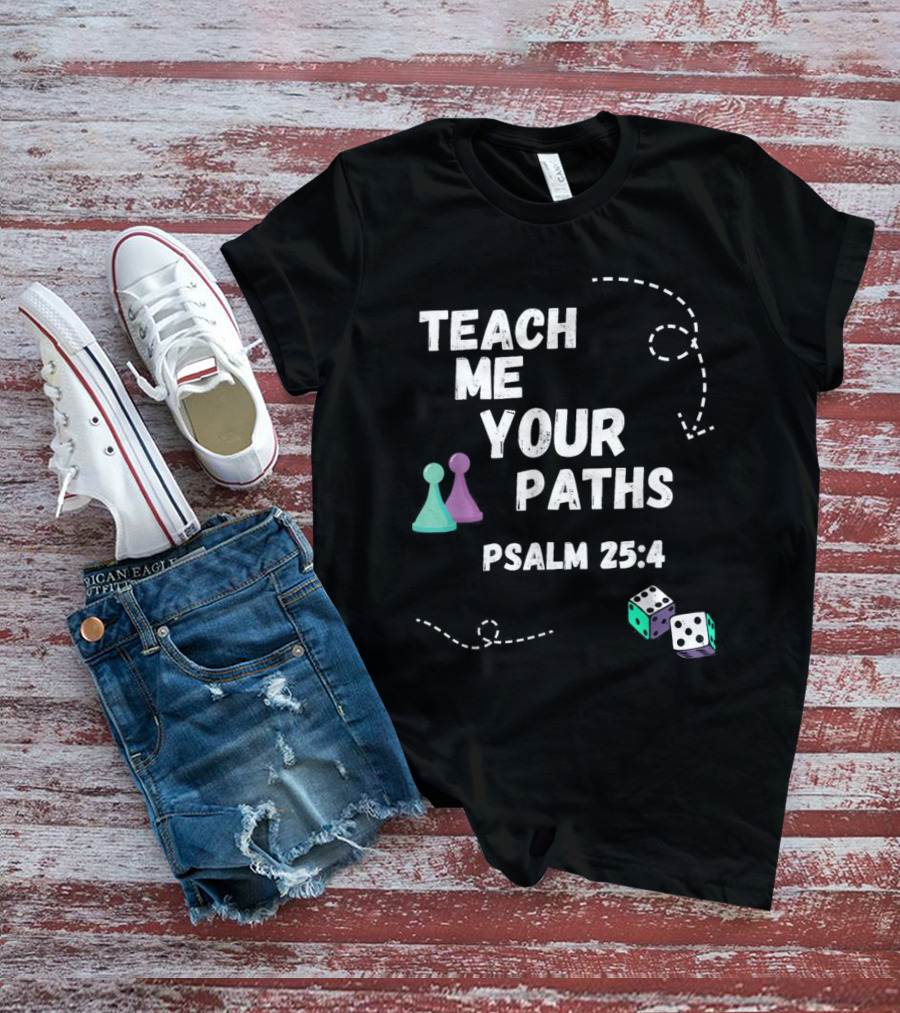 Teach Me Your Paths Psalm 25:4 VBS Dice And Game Pieces T-Shirt