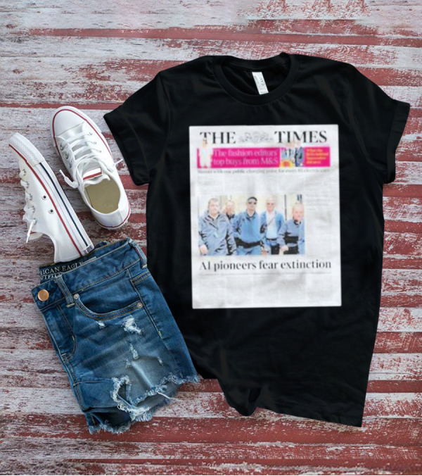The Times: Fashion Editors’ Top Buys From M&S And AI Pioneers Fear Extinction T-Shirt