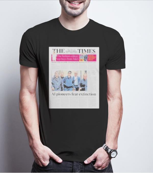 The Times: Fashion Editors’ Top Buys From M&S And AI Pioneers Fear Extinction T-Shirt