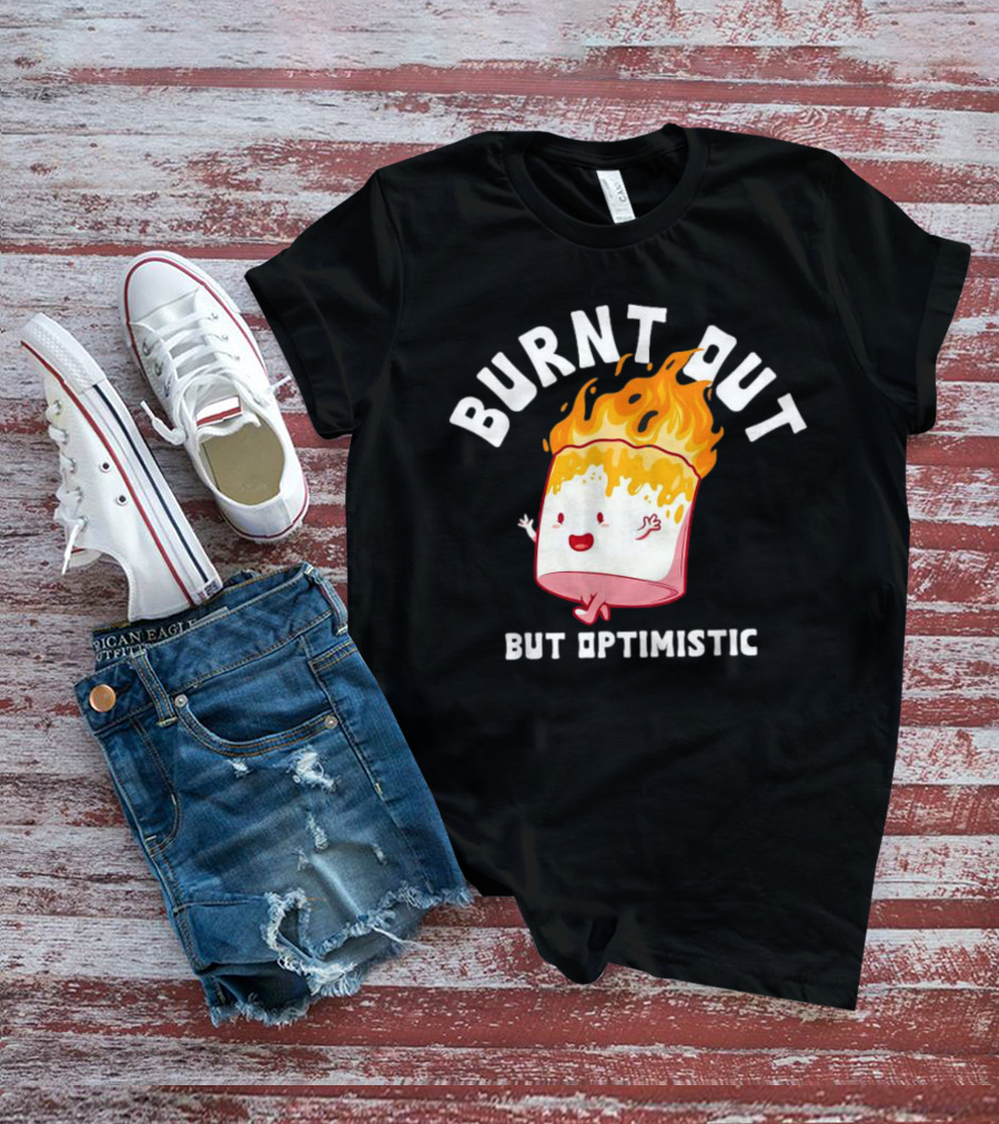 BURNT OUT But Optimistic Cartoon Flame Humor T-Shirt