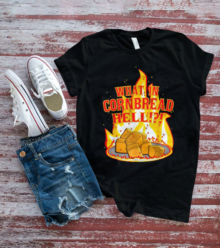 What In Cornbread Hell Fiery Flames With Cornbread Pieces T-Shirt