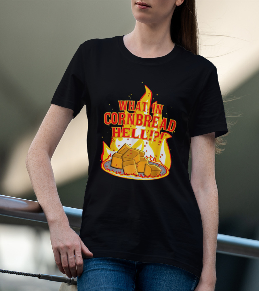 What In Cornbread Hell Fiery Flames With Cornbread Pieces T-Shirt