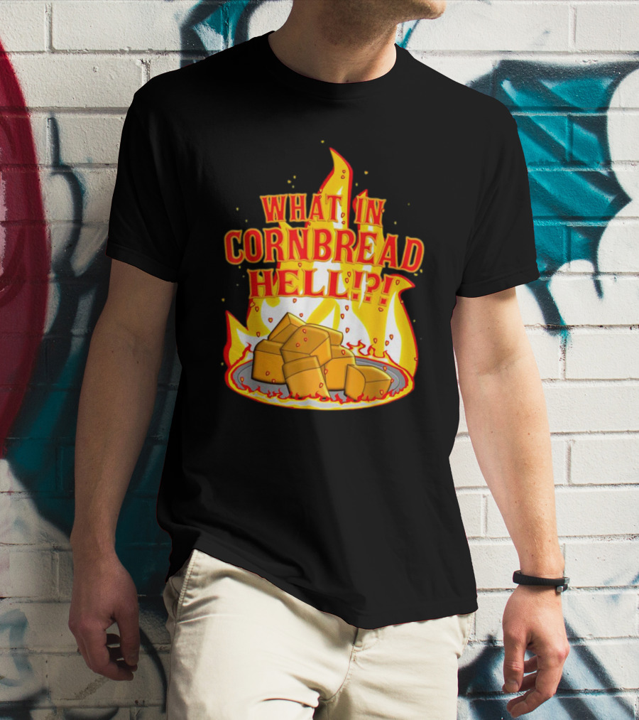 What In Cornbread Hell Fiery Flames With Cornbread Pieces T-Shirt