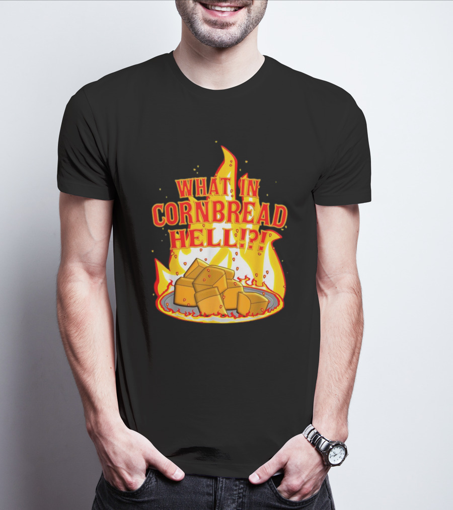 What In Cornbread Hell Fiery Flames With Cornbread Pieces T-Shirt