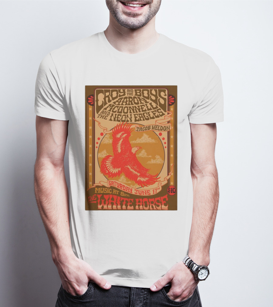 Croy And The Boys Harold McDonnell And The Neon Eagles Jacob Weldon Saturday June 17th The White Horse T-Shirt